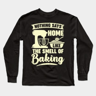 Nothing Says Home Like The Smell Of Baking Long Sleeve T-Shirt